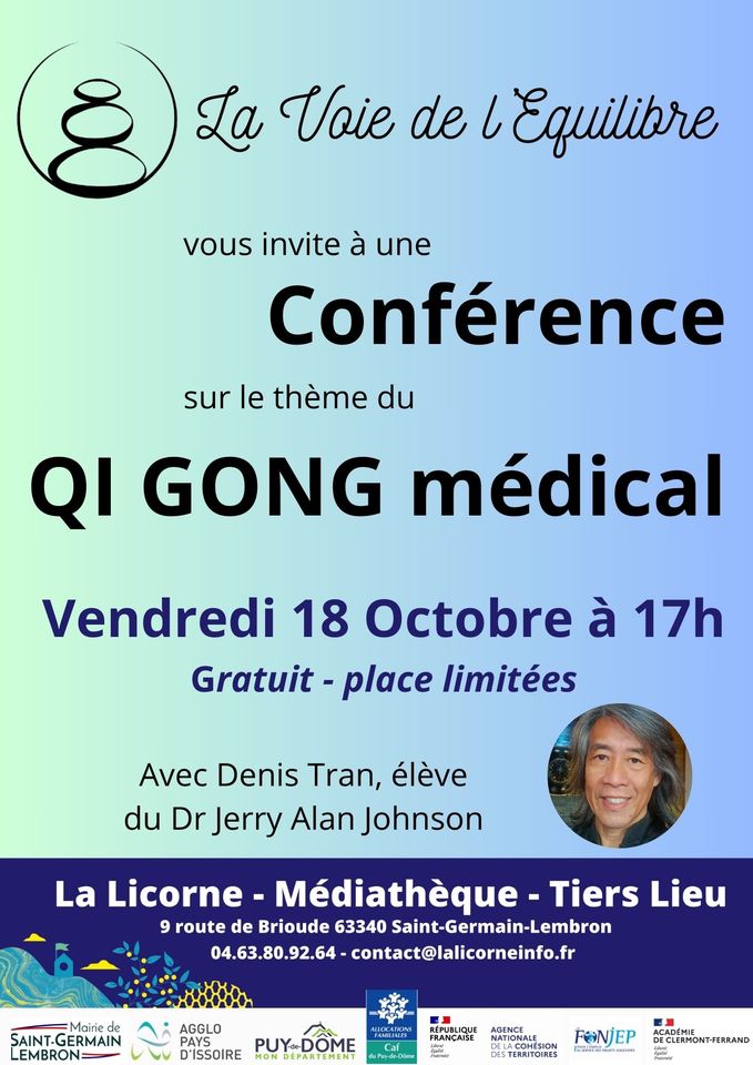 May be an image of 1 person and text that says 'La Voie de し Equilibre vous inviteà à une Conférence sur le thème du QI GONG médical Vendredi 18 Octobre à 17h Gratuit place limitées Avec Denis Tran, élève du Dr Jerry Alan Johnson La Licorne- Médiathèque- Tiers Lieu 9 route de Brioude 63340 Saint-Germain-Lembron 04.63.80.92.64 contact@lalicorneinfo.fr Mairie de SAINT-GERMAIN AGGLO D'ISSOIRE SHLMEN FRANCAISE AGENCE LACOHESIO FONJEP DECLERMONT-FERRAND'