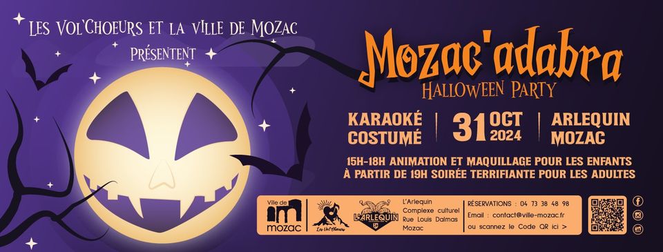 May be an image of text that says 'LES VOL VOL'CHOEURS ET LA VILLE DE MOZAC PRÉSENTENT KARAOKÉ COSTUME Mozac adabra HALLOWEEN PARTY 31 OCT 2024 ARLEQUIN MOZAC VTe Viede em mozac 15H-18H ANIMATION ET MAQUILLAGE POUR LES ENFANTS À PARTIR DE 19H SOIRÉE TERRIFIANTE POUR LES ADULTES LohOoteAN 652 Complexe culturel L'Arlequin LPARLEQUIN EQUIN Lauis Dalmas Mozac 04 RÉSERVATIONS Emall: contact@vile-mozoc.t ou scannez la Code R'