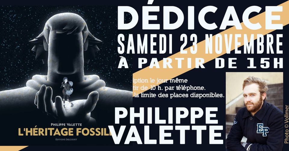 May be an image of 1 person and text that says 'DEDICACE SAMEDI 23 NOVEMBRE A PARTIR DE 15 iption le jour même tir de 10 h. par téléphone. la limite des places disponibles. PHILIPPVALETTE PHILIPPE VALETTE PHILIPPE L'HERITAGE FOSSIL VALETTE EP eepan 2'