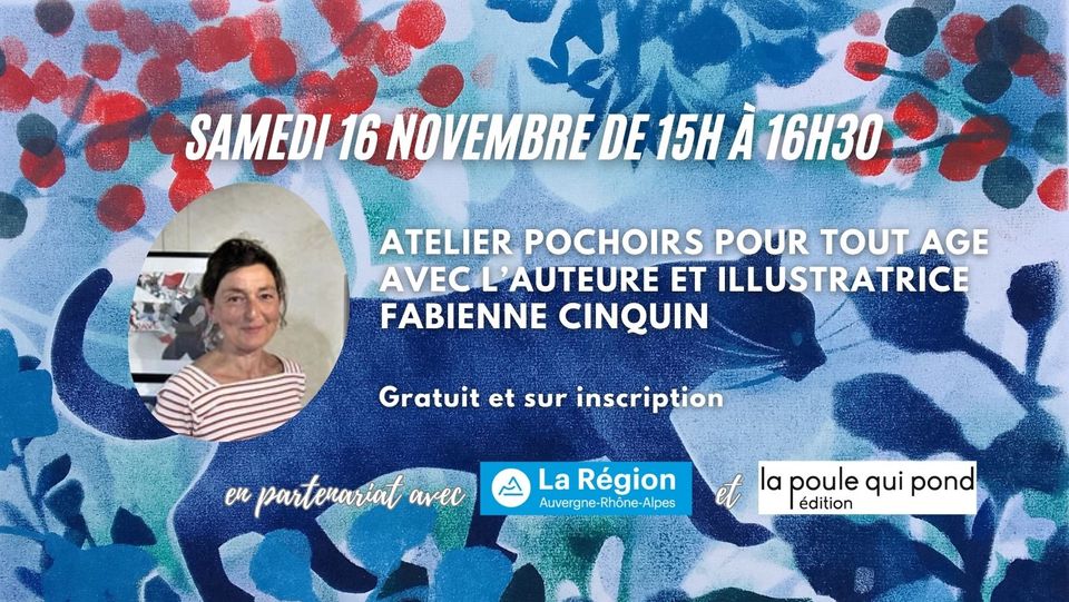 May be an image of 1 person and text that says 'SAMEDI 16 NOVEMBRE DE 15H À 16H30 ATELIER POCHOIRS POUR ου AGE AVEC ECL'AUTEURE ET ILLUSTRATRICE FABIENNE CINQUIN Gratuit et sur inscription eu partenariat aνc La Région Auvergne-Rhône-Alpes et la poule qui pond édition'