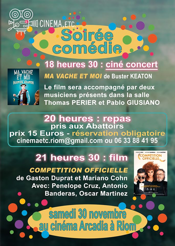 May be an image of ‎4 people and ‎text that says '‎ווב.ה 110 CINEMA.ETC. ETC. Soirée comédie 18 heures 30 ciné concert MA VACHE ET MO de Buster KEATON MA C CIMAL 모지 BUSTER KEATOH Le film sera accompagné par deux musiciens présents dans la salle Thomas PERIER et Pablo GIUSIANO 20 heures repas pris aux Abattoirs prix 15 Euros- réservation obligatoire cinemaetc.riom@gmail.com u 06 33 88 41 95 film mopHomHoBAR DICMRATINGI COMO COMPETITION OFFICIELLE 21 heures 30 COMPETITION OFFICIELLE de Gaston Duprat et Mariano Cohn Avec: Penelope Cruz, Antonio Banderas, Oscar Martinez samedi 30 novembre au cinéma Arcadia à Riom‎'‎‎