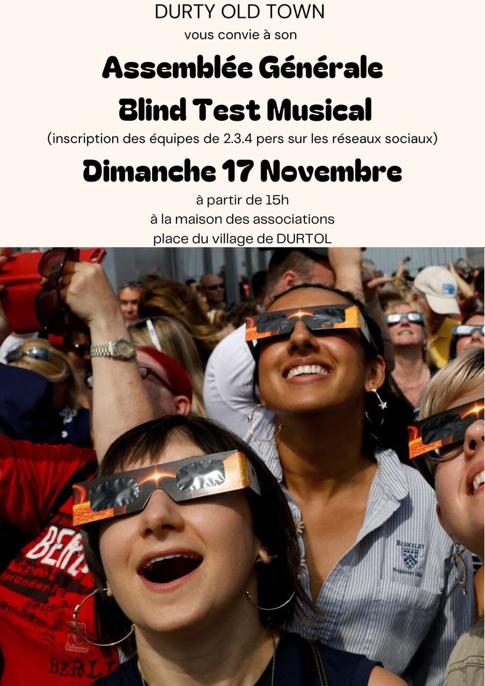 May be an image of 3 people, eclipse and text that says 'DURTY OLD TOWN vous convie à son Assemblée Générale Blind Test Musical (inscription des équipes de 2.3.4 pers sur les réseaux sociaux) Dimanche 17 Novembre à partir de 15h à la maison des associations place du village de DURTOL の h veTdo BEirz'