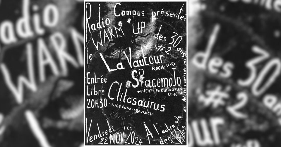 May be a black-and-white image of text that says 'adio Campus présenle: WAR Libre Clilosaurus （C-F） WARM adio UP des 30 e Vautour Vautour ans Entrée SfacemoJo Rock. ROCK.(C-F) (.) des 30 PSYCHE, ROCK P 20H30 DISCOPUNK BOURGES) #2 2 endresi 22NOY2024 Alaues aile des ur'